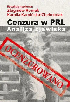 Cenzura w PRL. Analiza zjawiska - Kamila Kamińska-Chełminiak, Zbigniew Romek