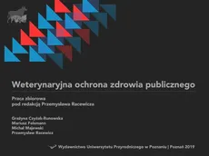Weterynaryjna ochrona zdrowia publicznego - Grażyna Czyżak-Runowska, Mariusz Felsmann, Michał Majewski, Przemysław Racewicz
