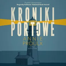 Kroniki portowe - Annie Proulx