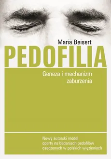 Pedofilia. Geneza i mechanizm zaburzenia - Maria Beisert