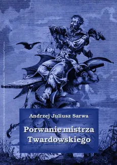Porwanie mistrza Twardowskiego - Andrzej Juliusz Sarwa