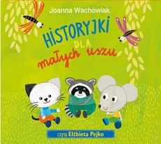 Historyjki dla małych uszu - Joanna Wachowiak