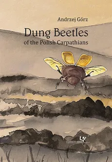 Dung Beetles of the Polish Carpathians - Andrzej Górz