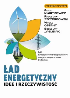 Ład energetyczny Idee i rzeczywistość - BEZPIECZEŃSTWO ENERGETYCZNE UKRAINY W STRATEGIACH - Bogusław Jagusiak, Piotr Kwiatkiewicz, Radosław Szczerbowski, Witold Ostant