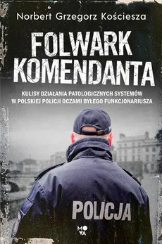 Folwark komendanta - Norbert Grzegorz Kościesza