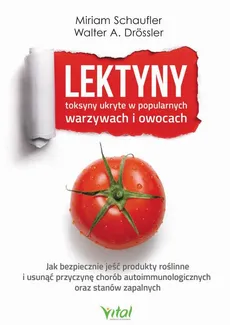 Lektyny - toksyny ukryte w popularnych warzywach i owocach - Miriam Schaufler, Walter A. Drössler