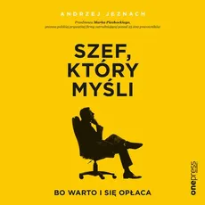 Szef, który myśli, bo warto i się opłaca - Andrzej Jeznach