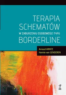 Terapia schematów w zaburzeniu osobowości typu borderline - Arnoud Arntz, Hannie van Genderen