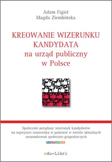 Kreowanie wizerunku kandydata na urząd publiczny w Polsce - Adam Figiel, Magda Ziembińska