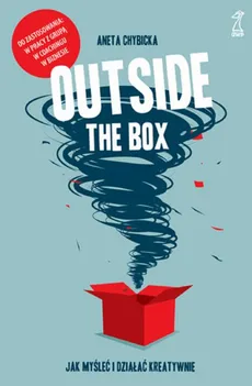 Outside the box. Jak myśleć i działać kreatywnie - Aneta Chybicka