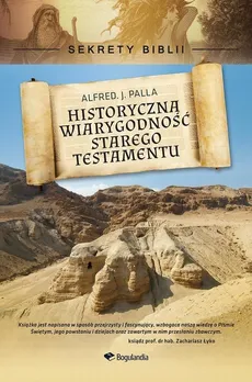 Sekrety Biblii - Historyczna wiarygodność Starego Testamentu - Alfred J. Palla