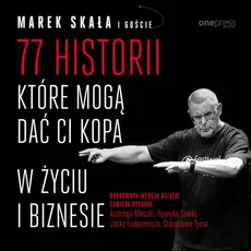 77 historii, które mogą dać Ci kopa w życiu i biznesie - Marek Skała