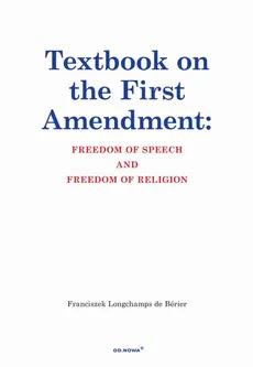 Textbook on the First Amendment Freedom of Speech and Freedom of religion - Franciszek Longchamps De Bérier