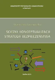 Ścieżki konceptualizacji strategii bezpieczeństwa - Stanisław Jarmoszko