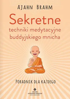 Sekretne techniki medytacyjne buddyjskiego mnicha. Poradnik dla każdego - Ajahn Brahm
