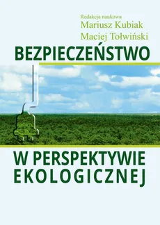 Bezpieczeństwo w perspektywie ekologicznej - Maciej Tołwiński, Mariusz Kubiak