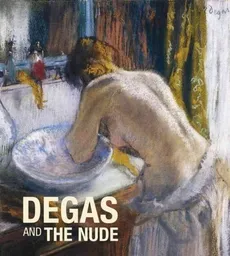 Degas and the Nude - Xavier Rey, Shackelford George T.M.