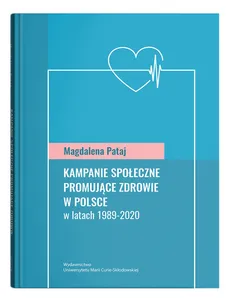 Kampanie społeczne promujące zdrowie w Polsce w latach 1989-2020 - Magdalena Pataj