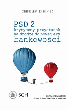 PSD 2. Krytyczny przystanek na drodze do nowej ery bankowości - Stanisław Kasiewicz