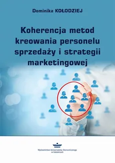 Koherencja metod kreowania personelu sprzedaży i strategii marketingowej - Dominika Kołodziej