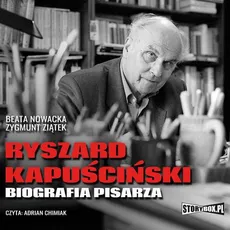 Ryszard Kapuściński. Biografia pisarza - Beata Nowacka, Zygmunt Ziątek