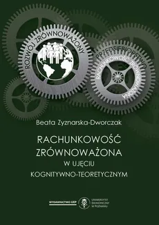 Rachunkowość zrównoważona w ujęciu kognitywno-teoretycznym - Beata Zyznarska-Dworczak
