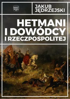 Hetmani i dowódcy I Rzeczpospolitej - Jakub Jędrzejski