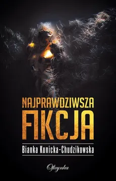 Najprawdziwsza fikcja - Bianka Kunicka-Chudzikowska