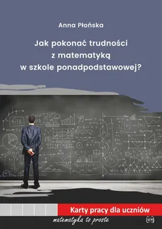 Jak pokonać trudności z matematyką w szkole ponadpodstawowej? - Outlet - Anna Płońska