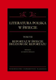 Literatura polska w świecie. T. 7: Reportaż w świecie światowość reportażu