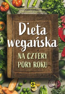 Dieta wegańska na cztery pory roku - Ewa Sypnik-Pogorzelska, Magdalena Jarzynka-Jendrzejewska, Sebastian Kulis