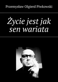 Życie jest jak sen wariata - Przemysław Piwkowski