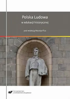 Polska Ludowa w edukacji historycznej - Anna Gołębiowska: Polska Ludowa w edukacji historycznej Anno Domini 2017 - Maciej Fic