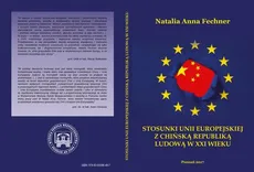 STOSUNKI UNII EUROPEJSKIEJ Z CHIŃSKĄ REPUBLIKĄ LUDOWĄ W XXI WIEKU - Natalia Fechner