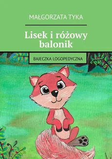Lisek i różowy balonik - Małgorzata Tyka