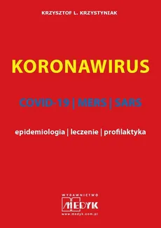 KORONAWIRUS wydanie II COVID-19, MERS, SARS - epidemiologia, leczenie, profilaktyka - Krzysztof Krzystyniak