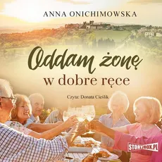 Oddam żonę w dobre ręce - Anna Onichimowska
