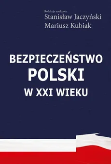 Bezpieczeństwo Polski w XXI wieku - Mariusz Kubiak, Stanisław Jaczyński