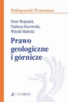 Prawo geologiczne i górnicze - Piotr Marian Wojtulek, Tadeusz Kocowski, Witold Małecki