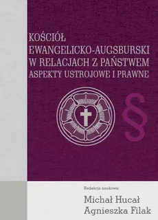 Kościół Ewangelicko-Augsburski w relacjach z państwem - Agnieszka Filak, Michał Hucał