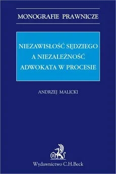 Niezawisłość sędziego a niezależność adwokata w procesie - Andrzej Malicki