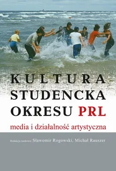 Kultura studencka okresu PRL. Media i działalność artystyczna - Michał Rauszer, Sławomir Rogowski