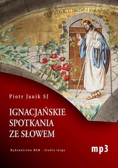 Ignacjańskie spotkania ze słowem - Piotr Janik