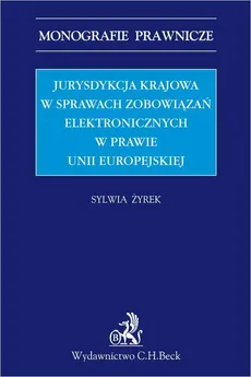 Jurysdykcja krajowa w sprawach zobowiązań elektronicznych w prawie Unii Europejskiej - Sylwia Żyrek