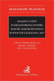 Analiza i oceny funkcjonowania systemu dozoru elektronicznego w Polsce w latach 2013-2017 - Ewa Stachowska, Michał Sopiński, Tomasz Przesławski