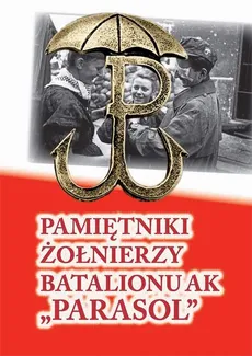 Pamiętniki żołnierzy batalionu ak „Parasol” - Praca zbiorowa
