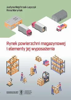 Rynek powierzchni magazynowej i elementy jej wyposażenia - Infrastruktura transportu wewnętrznego - Anna Maryniak, Justyna Majchrzak-Lepczyk