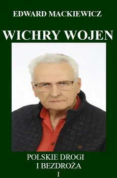 Wichry wojen. Polskie drogi i bezdroża I - Edward Mackiewicz