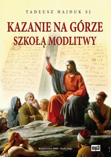 Kazanie na Górze szkołą modlitwy - Tadeusz Hajduk