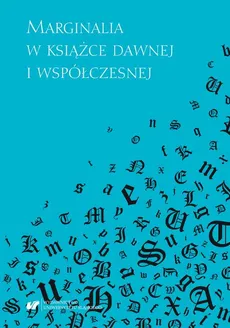 Marginalia w książce dawnej i współczesnej - 01 Mariusz Leńczuk: Marginalia rękopiśmienne z XV wieku. Wezwania i westchnienia